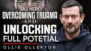 SAS Hero on Overcoming Trauma & Unlocking Your True Potential - Ollie Ollerton