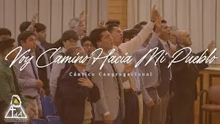 Voy Camino Hacia mi Pueblo - Cántico Congregacional - Tabernáculo De Adoración 