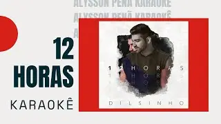 Karaokê - Dilsinho - 12 Horas