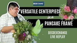 Versatile Centerpiece in a Pancake Frame | DecoExchange Live Replay