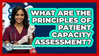 What Are The Principles Of Patient Capacity Assessment?