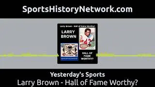 Yesterday's Sports - Larry Brown - Hall of Fame Worthy?