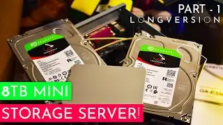 8TB Mini Storage Server Build - Part 1 Long Version