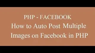 How to Auto Post Multiple Image / Photos on Facebook in PHP