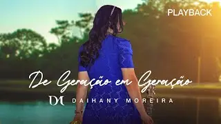 DE GERAÇÃO EM GERAÇÃO | DAIHANY MOREIRA [Playback Letra ]