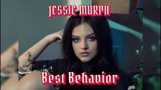 JESSIE MURPH - Best Behavior (Unreleased) “I’m gonna be drinking like a sailor.”