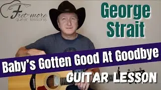 Baby's Gotten Good At Goodbye - George Strait Guitar Lesson - Tutorial