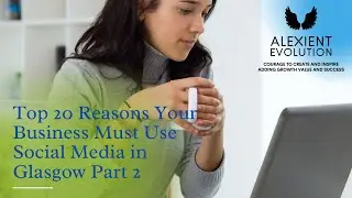 Top 20 Reasons Your Business Must Use Social Media in Glasgow Part 2
