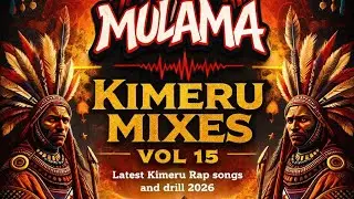 Dj Mulama  Vol 106 kimeru mix vol 15 ft kimeru drill and rap songs 2026, alka, peacekave,flamieh etc