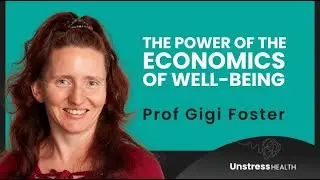 The Power of Economics of Wellbeing | Exploring Mental Health & Personal Growth | Prof. Gigi Foster