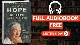 The Book of Hope: A Survival Guide for Trying Times by Jane Goodall [ Full Audiobook Free ]
