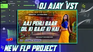 Aaj Pehli Baar Dil Ki Baat Ki Hai Hindi Song Flp Project || Edm Drop Mix Flp project || Dj Ajay Vst 
