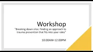 Workshop &mdash; Breaking Down Silos: Finding an Approach to Trauma Prevention That Fits Into Your Roles