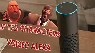 If TF2 Characters Voiced Amazon's Alexa...
