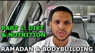 RAMADAN & BODYBUILDING PART 1 - DIET & NUTRITION