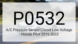 DTC P0532: A/C Pressure Sensor Circuit Low Voltage - Honda Pilot 2016-2022