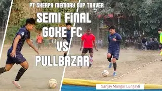 SEMI Final PT Sherpa Memory Cup Takver Goke FC Vs Pullbazar FC