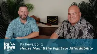Ka Pewa Ep. 1: Micah Kāne: House Maui & the Fight for Affordability