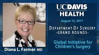 Global Initiative For Children's Surgery - Diana L. Farmer, MD FACS FRCS