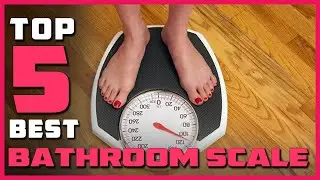 Best Bathroom Scales in 2023 - Top 5 Picks - You Can Buy Right Now