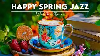 Happy Morning Spring Jazz ☕🎶 Gentle Coffee Jazz & Upbeat Bossa Nova Piano for A New Day