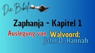 Die Bibel - Zephanja Kapitel 1 ''Walvoord: John D. Hannah''