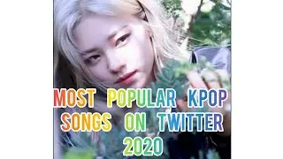 TOP 10 MOST POPULAR KPOP SONGS ON TWITTER [2020]