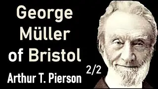 George Müller of Bristol (Full Christian Audio Book) - Arthur T. Pierson 2/2