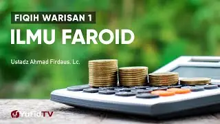 Fiqih Warisan 1: Ilmu Faroid (Muqoddimah) - Ustadz Ahmad Firdaus, Lc.