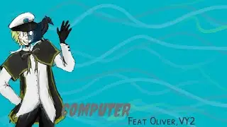 [Oliver,VY2] COMPUTER (original song)