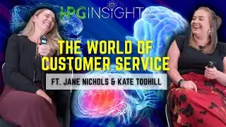 The World Of Customer Service ft. Jane Nichols & Kate Toohill
