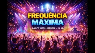 Frequ&ecirc;ncia M&aacute;xima | Dance Instrumental &ndash; DJ AD