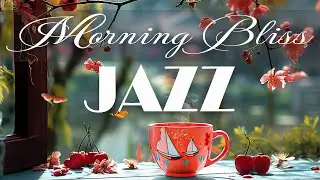 Morning Bliss Jazz ☕Relaxing Jazz & Bossa Nova Piano to Set the Tone for Good Day ☕