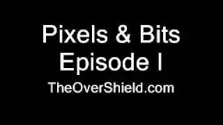 Pixels & Bits Episode 1