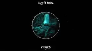 VNYRD - Liquid Desire
