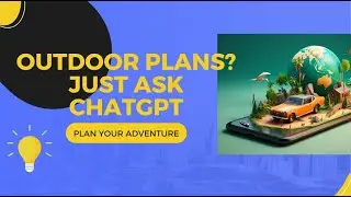 Is ChatGPT Capable of Suggesting Outdoor Activities or Adventure Planning?