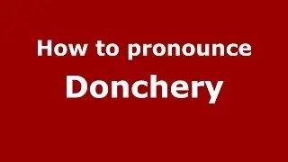 How to pronounce Donchery (French/France) - PronounceNames.com