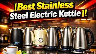🔥Fast, Safe, and Stylish: Top 6 Best Stainless Steel Electric Kettle You Can Buy🔥