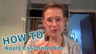 How to Apply Essential Oils