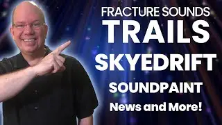 Trails, Fracture Sounds , SKYEDRIFT, SOUNDPAINT, News and More