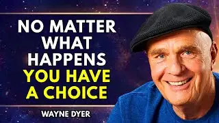 No Matter What Happens You Have a Choice | Wayne Dyer Motivation