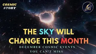 December Cosmic Events You Can&rsquo;t Miss &mdash; The Sky Will Change This Month