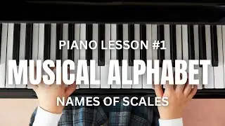 PIANO LESSON #1 | Musical Alphabet/Scale Names + More