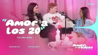 Amor a los 20 con Alex tacher