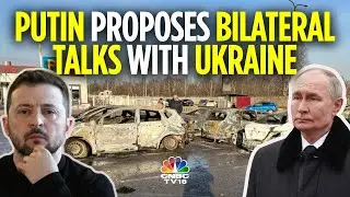 Russian President Vladimr Putin Proposes Bilateral Talks With Kyiv | Russia-Ukraine Ceasefire | N18G