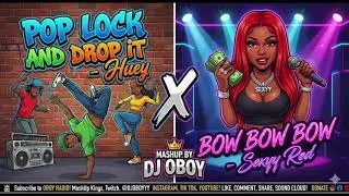 Huey vs. Sexyy Red - Pop, Lock & Drop It x Bow Bow Bow (MASHUP by DJ Oboy)
