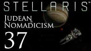Stellaris | Judean Nomadicism | Episode 37