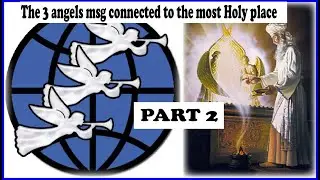 THE THREE ANGEL'S MESSAGES ARE CONNECTED TO THE MOST HOLY PLACE OF THE HEAVENLY SANCTUARY. PART 2