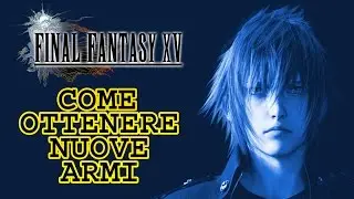 FFXV [ITA] - Guida alle Armi - Dove trovarle, craftarle o acquistarle