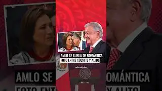 AMLO se burla 💖😳 de rom&aacute;ntica foto entre X&oacute;chitl y Alito